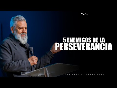 5 Enemies of Perseverance // Pastor Luis A. Morales