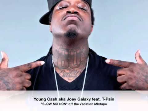 Young Cash aka Joey Galaxy feat. T-Pain - "Slow Motion"
