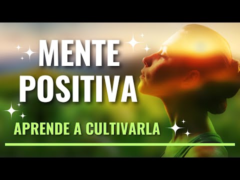 EL PODER DE LA MENTE POSITIVA y CÓMO CULTIVARLA: Tips prácticos para lograrlo!