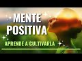 EL PODER DE LA MENTE POSITIVA Y CÓMO CULTIVARLA Tips Prácticos Para Lograrlo