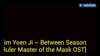 [K-DRAMA OST] Kim Yeon Ji - Between Season [Ruler Master of the Mask OST Part 5]