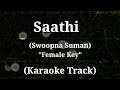Saathi - Swoopna Suman | Karaoke Track | Female Key | With Lyrics |