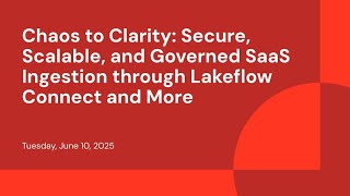 Chaos to Clarity: Secure, Scalable, and Governed SaaS Ingestion through Lakeflow Connect and more