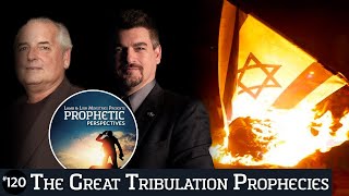The Great Tribulation Prophecies | Prophetic Perspectives #120
