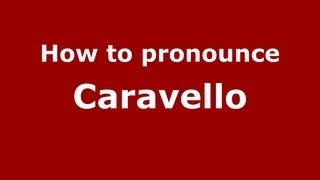 How to pronounce Caravello