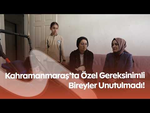 Kahramanmaraş’ta Özel Gereksinimli Bireyler Unutulmadı! Ailelerin Talepleri Evlerinde Dinlendi