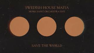 Swedish House Mafia - Save The World (Orchestra Edit) (Mork Saint Remake)