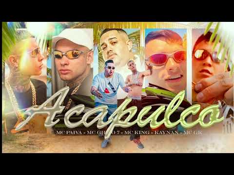 Mc Paiva, Mc King, Mc Gh do 7, Mc Kaynan, Mc Gk -Acapulco prod(DJ NENE)