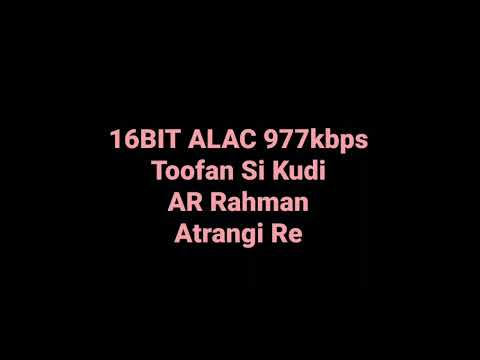 Toofan Si Kudi by AR Rahman Atrangi Re Bollywood Hindi Movie Song Hq Audio FLAC 977kbps