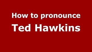 How to pronounce Ted Hawkins