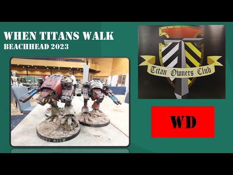 When Adeptus Titanicus  Battle Titan's Walk -  Beachhead 2023