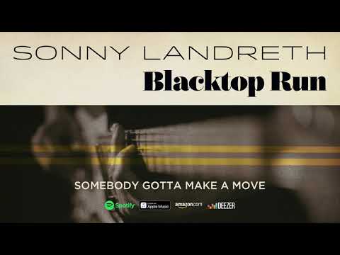 Sonny Landreth - Somebody Gotta Make A Move (Blacktop Run) 2020