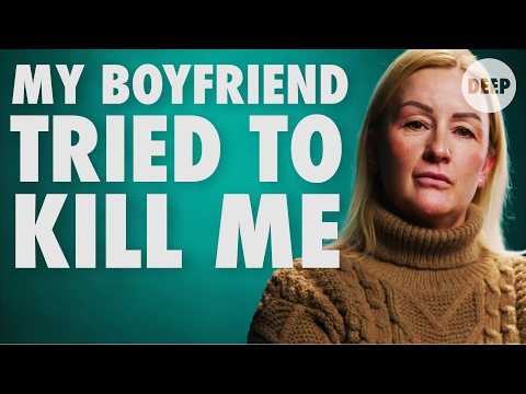 My Boyfriend Tried to Kill Me | DEEP
