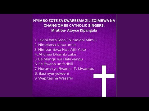 Nyimbo Zote Za Kwaresma Zilizoimbwa Na Chang'ombe Catholic Singers.Mratibu- Aloyce Kipangula