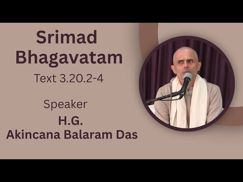 Srimad Bhagavatam Text - 3.20.2-4 Speaker - H.G. Akincana Balaram Das