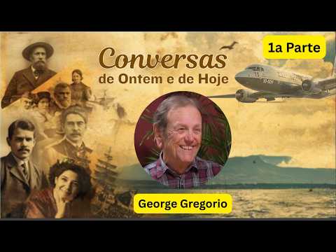 Conversas de Ontem e de Hoje: George Gregório (1ª Parte)