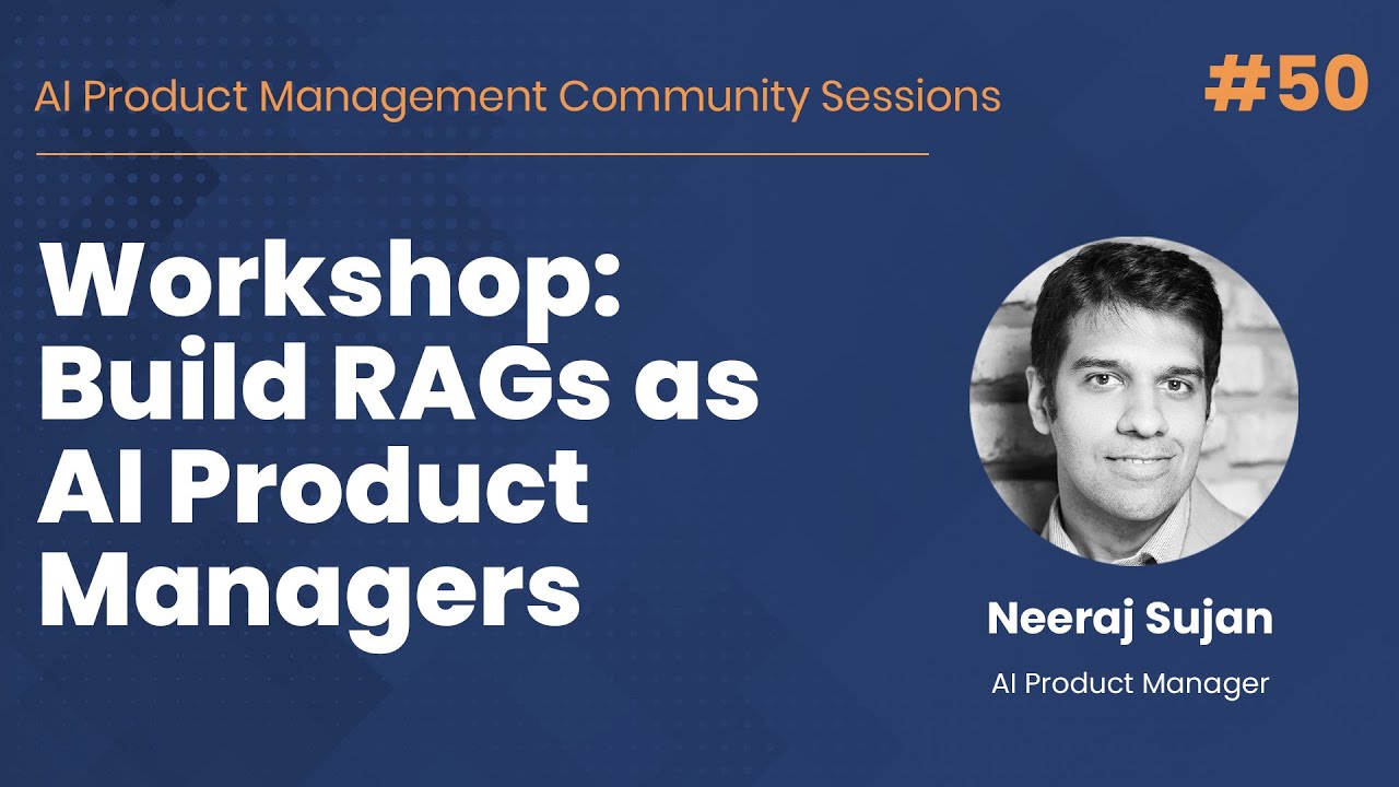 Build RAGs as AI Product Managers - AI PM Community Session #50