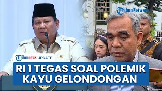Orang Dekat Prabowo Akui RI-1 Sudah Tahu Dalang Parahnya Bencana Sumatera, Sentil Kayu Gelondongan