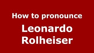 How to pronounce Leonardo Rolheiser