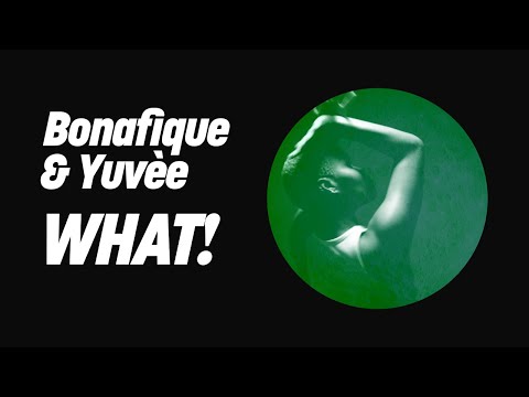 Bonafique & Yuvèe - WHAT! (Extended Mix)