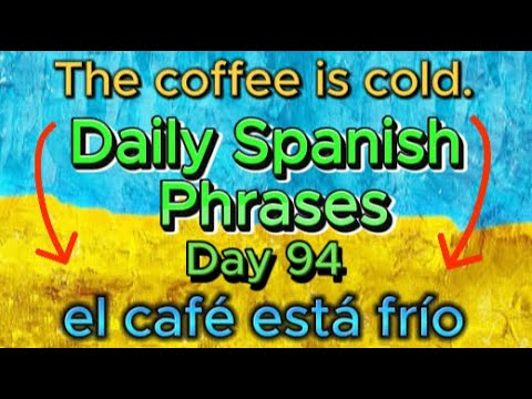 Spanish Phrases Daily!!! Day 94