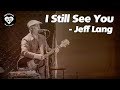 I Still See You   - Jeff Lang
