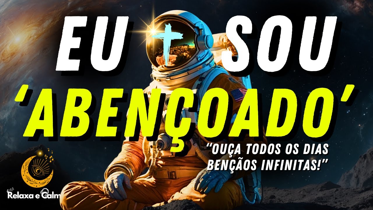O Poder MILAGROSO do 'EU SOU ABENÇOADO' | Ative Suas Bênçãos Infinitas!