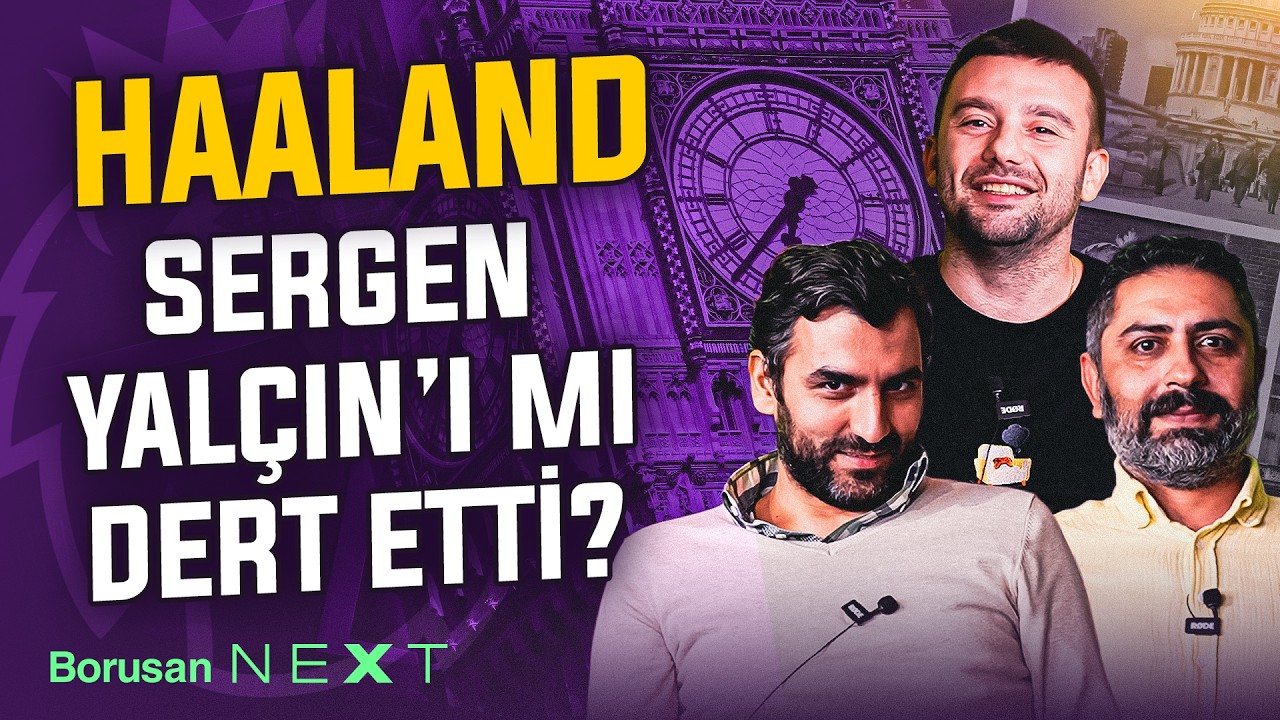 İngiliz Çayı yayında: Haaland, Sergen Yalçın'ı mı dert etti?