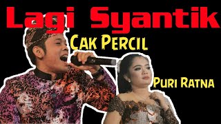 Download lagu LAGI SYANTIK VERSI CAK PERCIL CS DAN PURI RATNA mp3