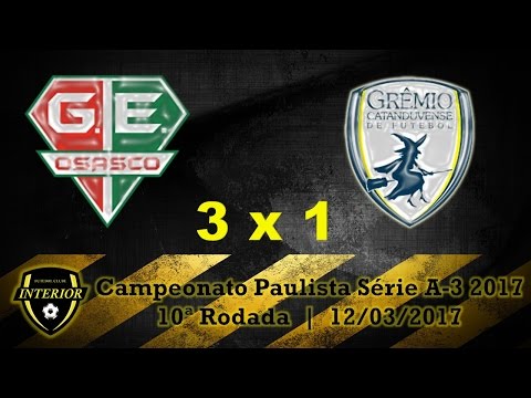 GRÊMIO OSASCO 3 X 1 CATANDUVENSE - CAMPEONATO PAULISTA SÉRIE A3 2017 - 10ª RODADA