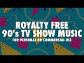 90s TV Show music (royalty free, no copyright)