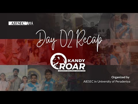 Kandy Roar 6.0 Day 2 Recap | Organized by AIESEC in University of Peradeniya