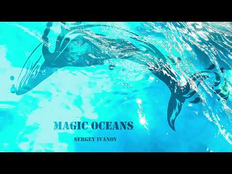 Sergey Ivanov - Magic Oceans