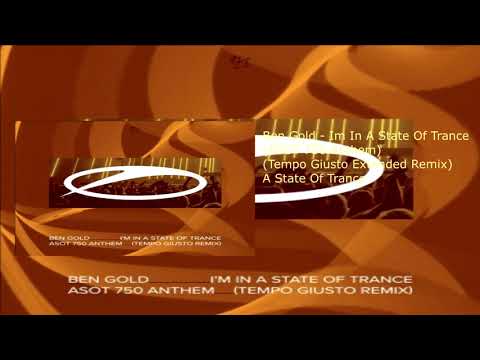 Ben Gold - I'm In A State Of Trance (ASOT 750 Anthem) (Tempo Giusto Extended Remix)