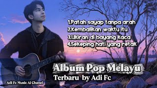 Download lagu ALBUM POP MELAYU TERBARU ADI FC TERBARU,PATAH SAYAP TANPA ARAH,SYAHDU,BIKIN BAPER,LIRIK mp3