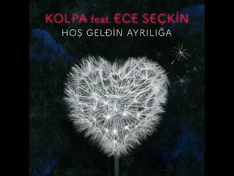 Kolpa ft. Ece Seckin - Hos geldin ayriliga