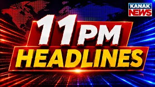 ୧୧ଟାର ବଡ଼ ଖବର | 11PM Headlines | 27th August 2026 | Odia News | Breaking News | Kanak News