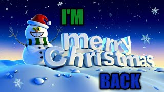I'm BACK (Merry Christmas everyone)