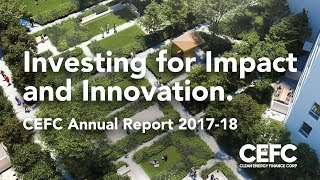 Investing for impact and innovation: CEFC Annual Report 2017-18 Investing for impact and innovation: CEFC Annual Report 2017-18