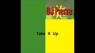Dj Pierre - Take It Up