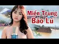 Miền Trung Bão Lũ Khánh An Sáng Tác Nhạc Sĩ Cáp Anh Tài