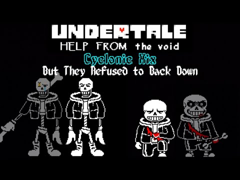 UNDERTALE: Help From the Void - Phase 1.5: "But They Refused to Back Down" Cyclonic Mix
