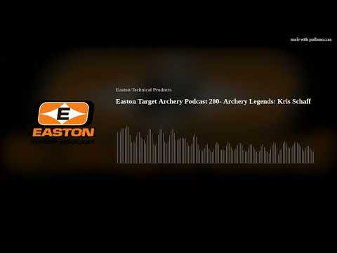 Easton Target Archery Podcast 200- Archery Legends: Kris Schaff