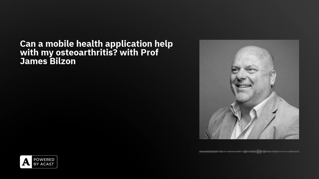 Can a mobile health application help with my osteoarthritis? with Prof James Bilzon
