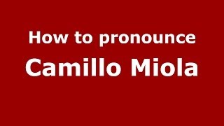 How to pronounce Camillo Miola
