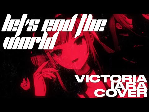 Let’s End The World     【ヴィクトリア位あら /  Victoria Iara】  COVER