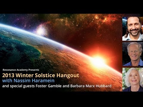 2013 Winter Solstice Hangout with Nassim Haramein, Barbara Marx Hubbard, and Foster Gamble