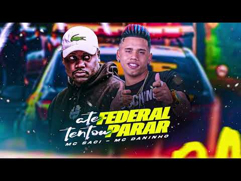 ATE A FEDERAL TENTOU PARAR - MC DANINHO E MC SACI - MUSICA NOVA
