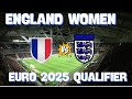 FRANCE WOMEN VS ENGLAND WOMEN EURO 2025 QUALIFIER JSYTALKSFOOTBALL WATCHALONG