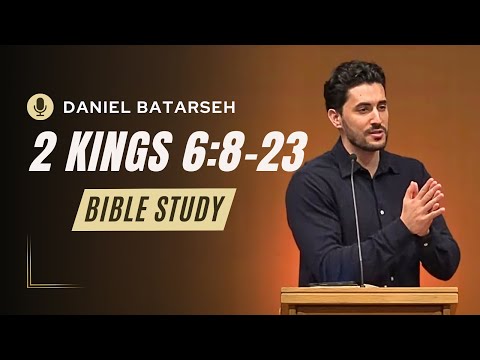 2 Kings 6 (Part 2) Bible Study (Horses and Chariots of Fire) | Pastor Daniel Batarseh